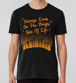 Always Look On The Bright Side Of Life T-shirt